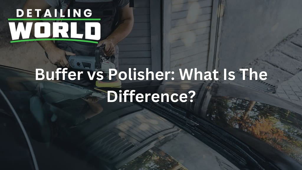 detailing world memphis buffer vs polisher what is the difference